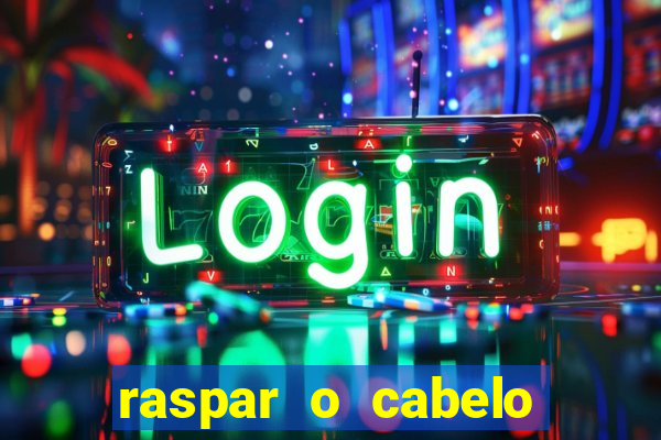 raspar o cabelo significado espiritual